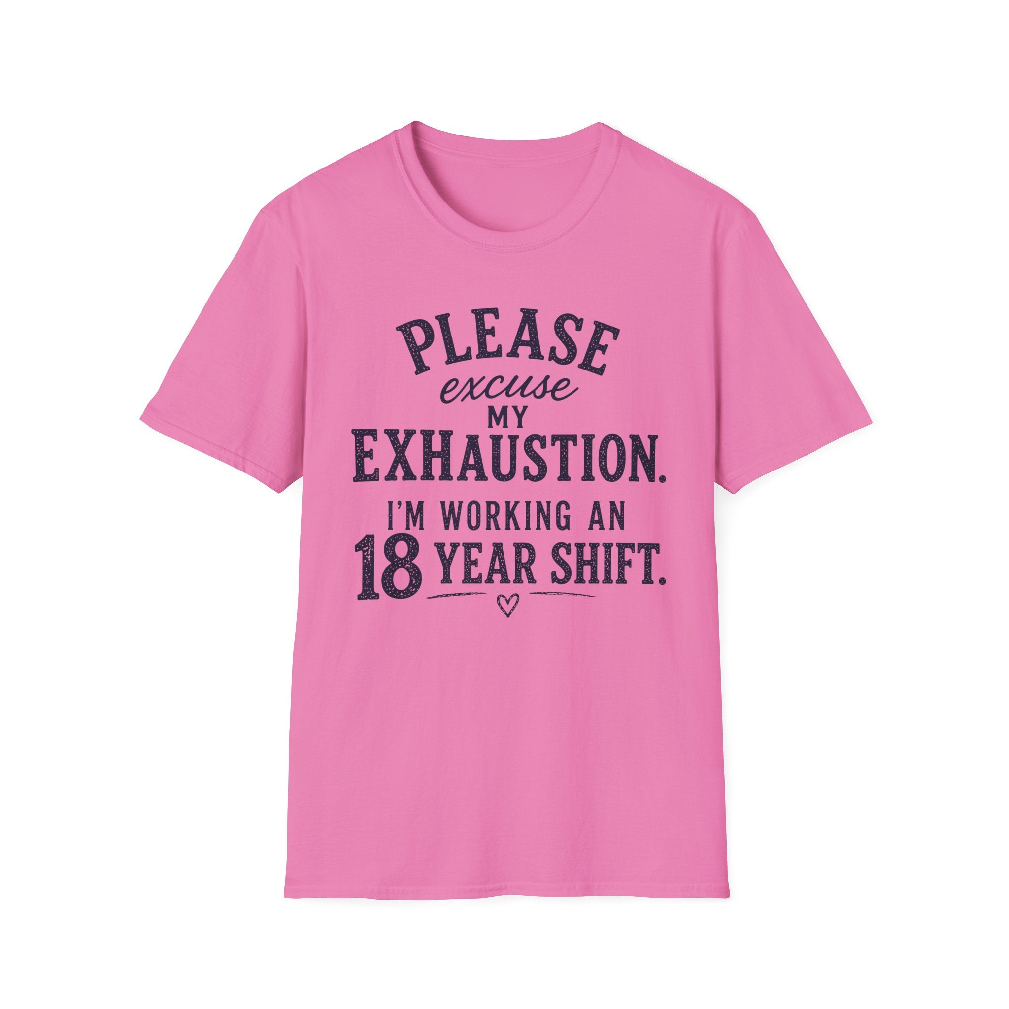 Please Excuse My Exhaustion - 18 Hour Shift T-Shirt