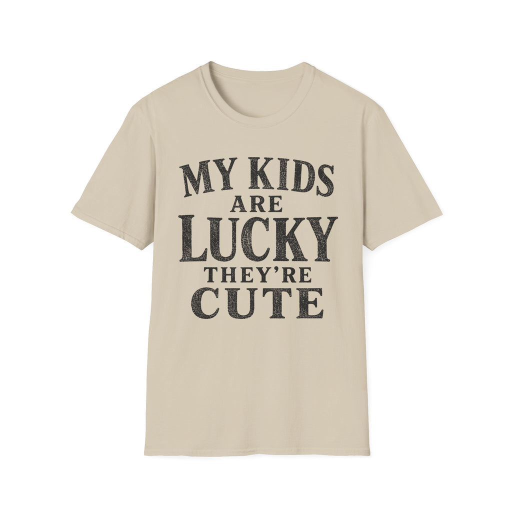My Kids Are Lucky They're Cute T-Shirt