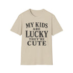 My Kids Are Lucky They're Cute T-Shirt