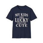 My Kids Are Lucky They're Cute T-Shirt